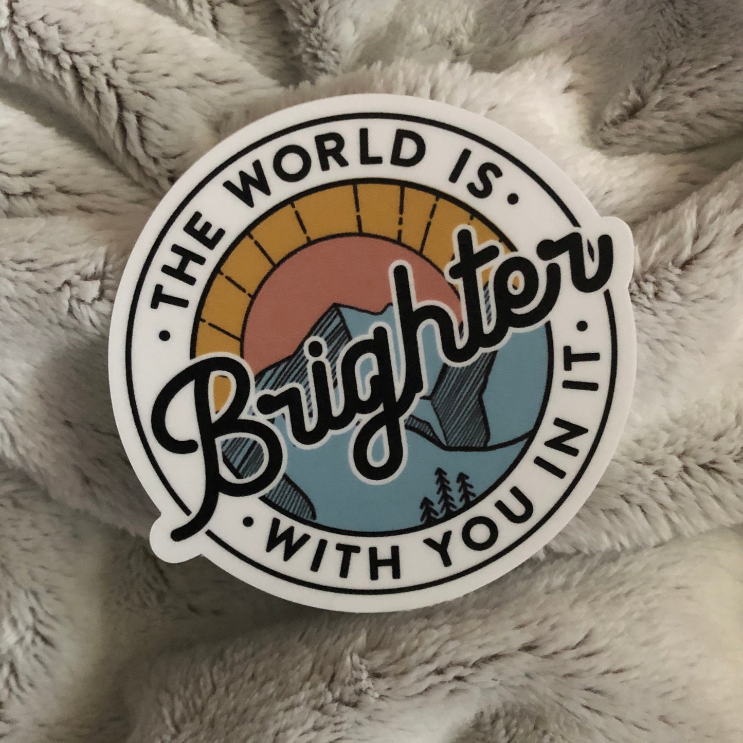 “The World Is Brighter With You In It” Waterproof Vinyl Sticker